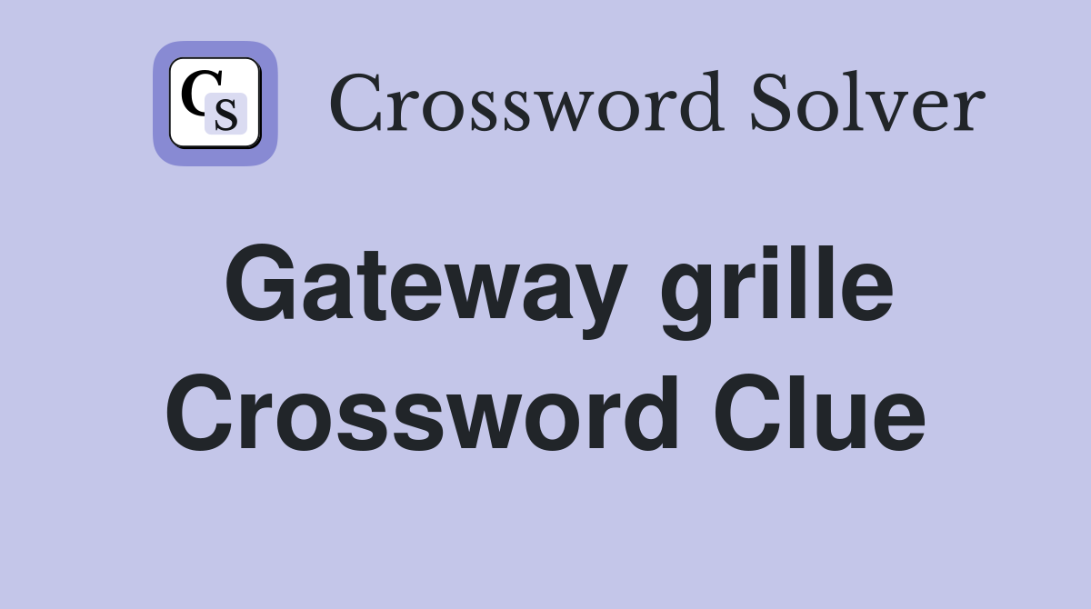 Gateway grille Crossword Clue