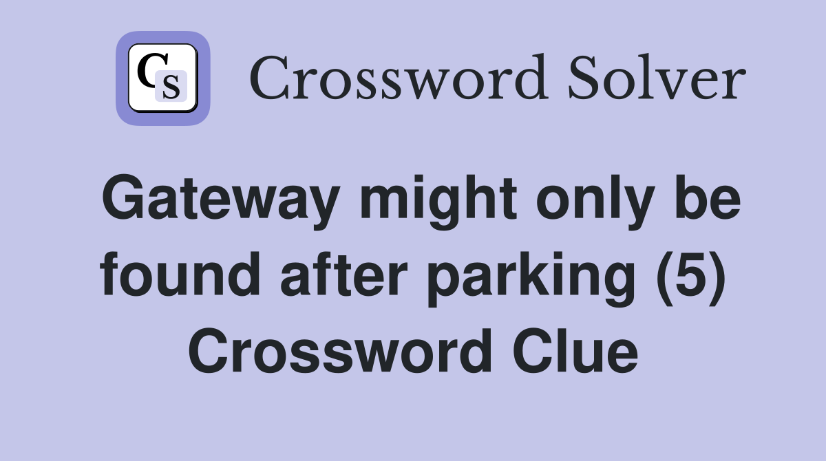 Gateway might only be found after parking (5) Crossword Clue