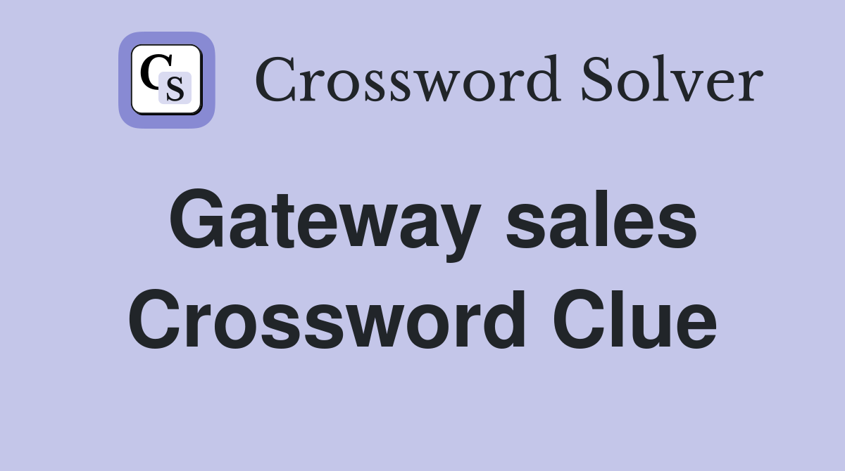 Gateway sales Crossword Clue