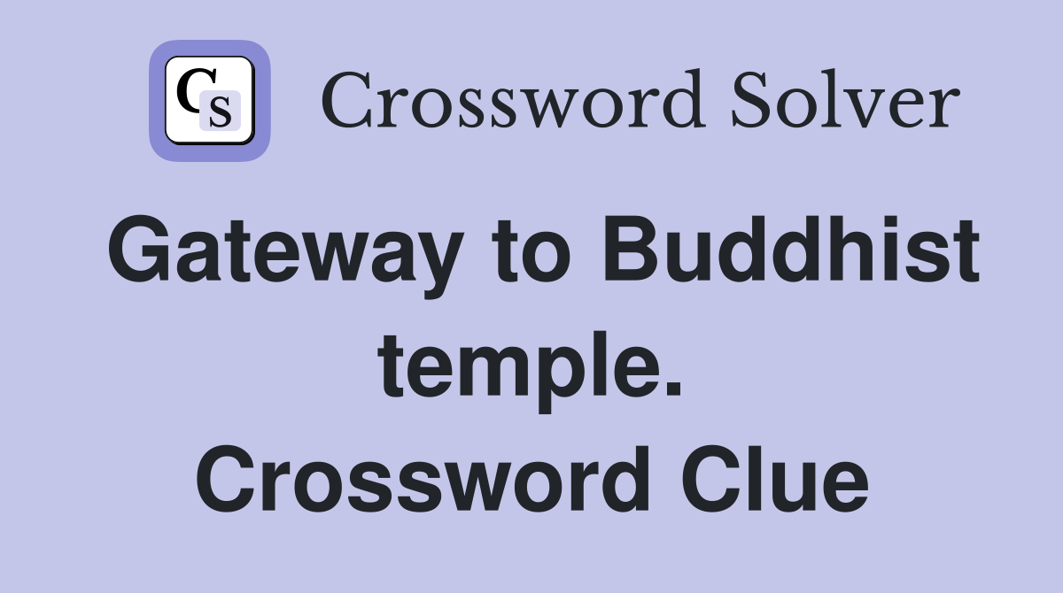 Gateway to Buddhist temple. Crossword Clue