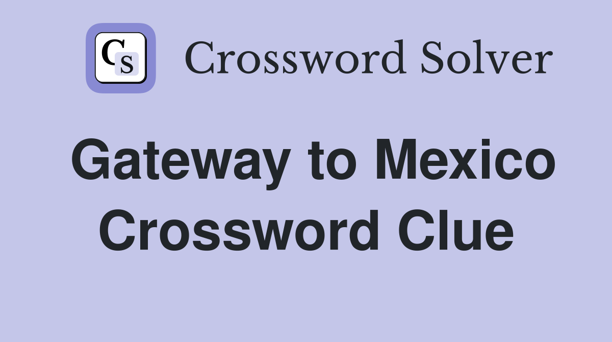 Gateway to Mexico Crossword Clue