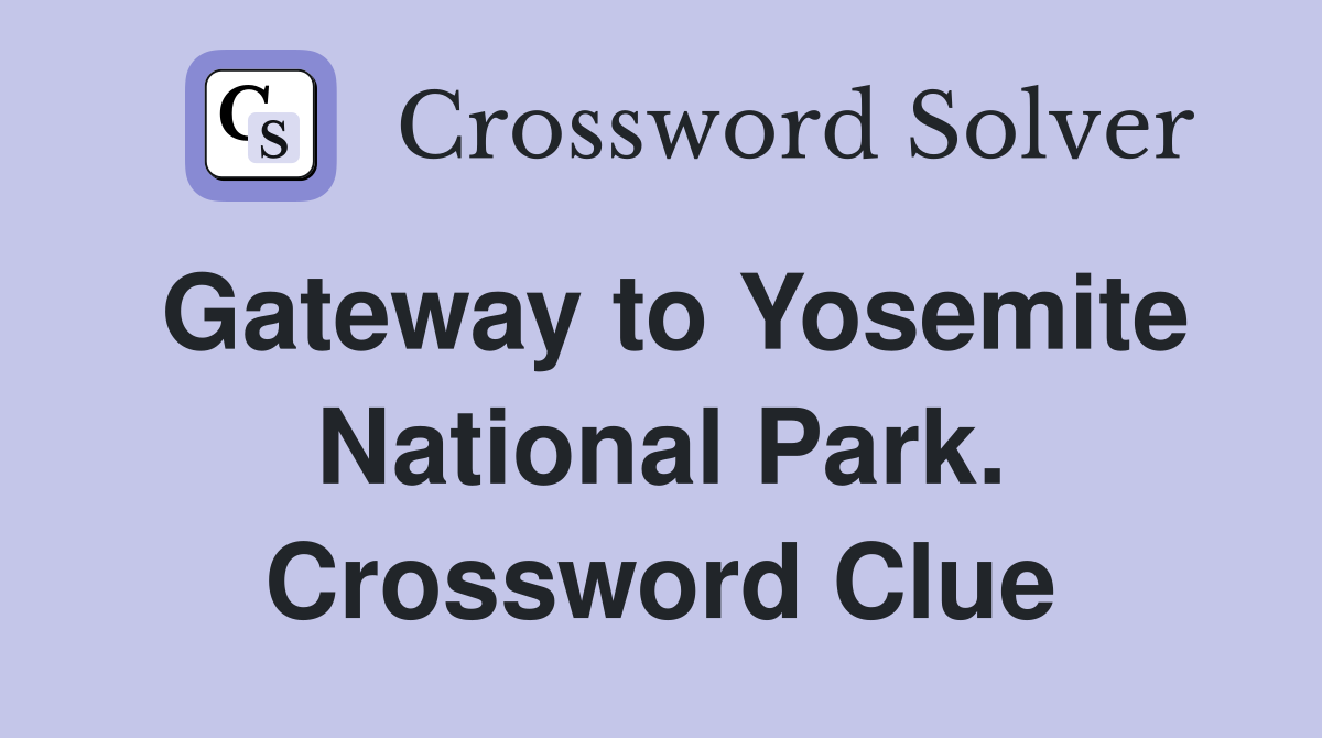 Gateway to Yosemite National Park. Crossword Clue