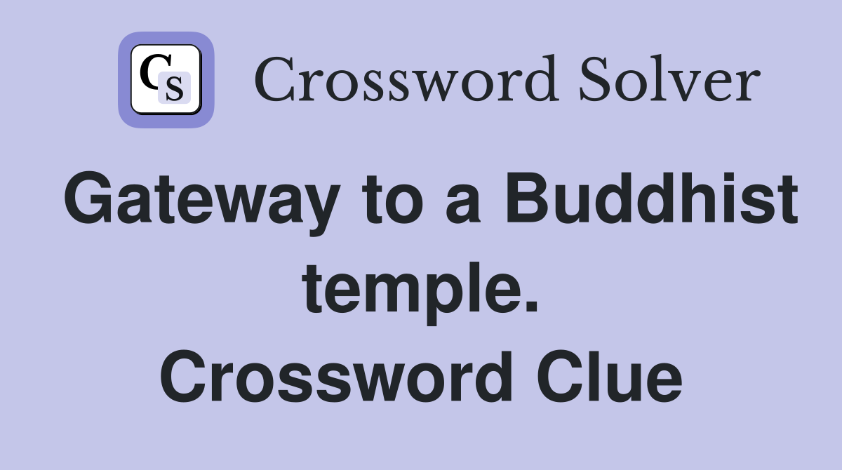 Gateway to a Buddhist temple. Crossword Clue