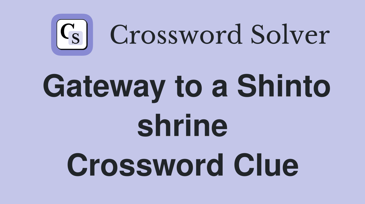Gateway to a Shinto shrine Crossword Clue