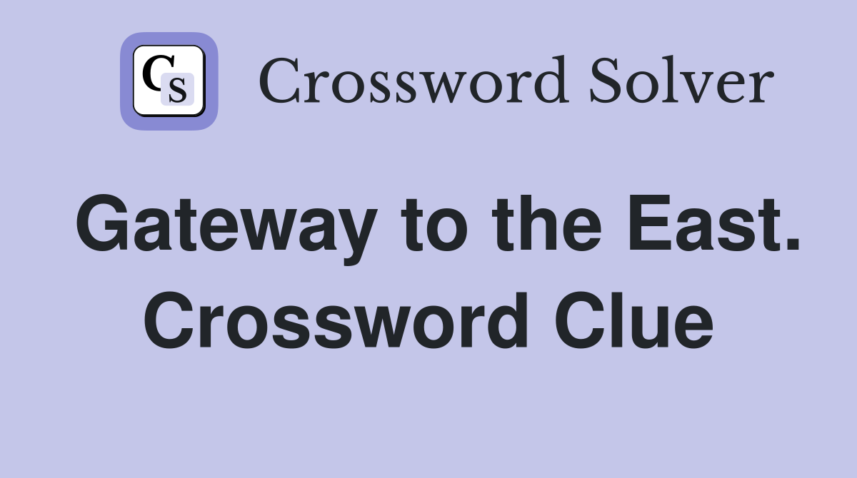 Gateway to the East. Crossword Clue