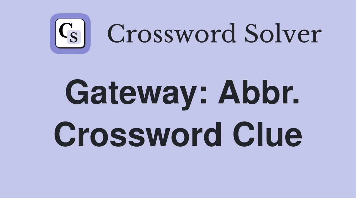 Gateway: Abbr. Crossword Clue