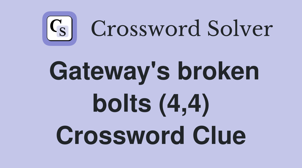 Gateway's broken bolts (4,4) Crossword Clue