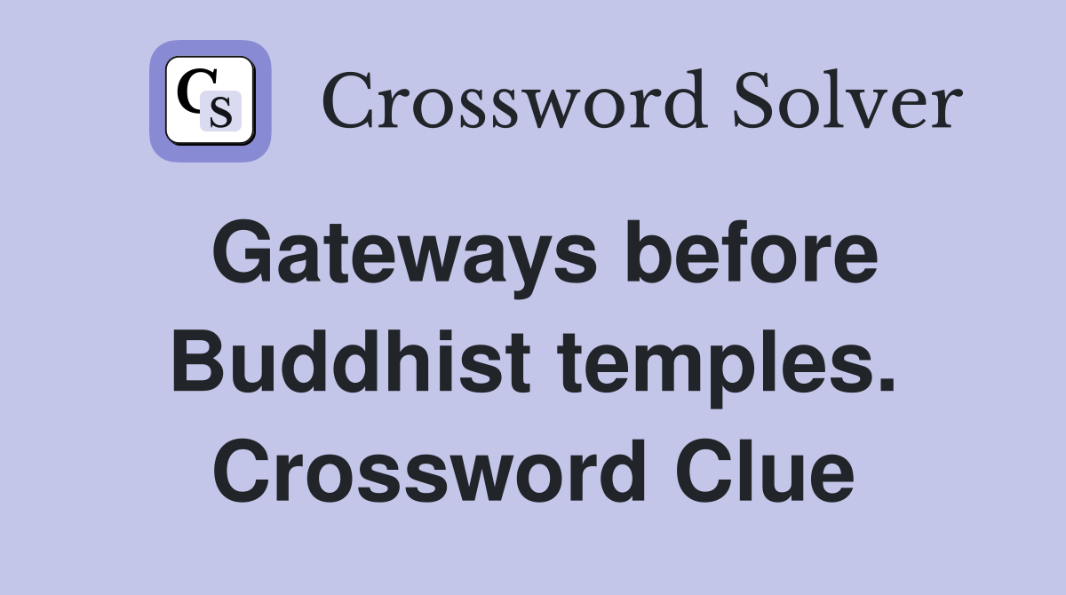 Gateways before Buddhist temples. Crossword Clue