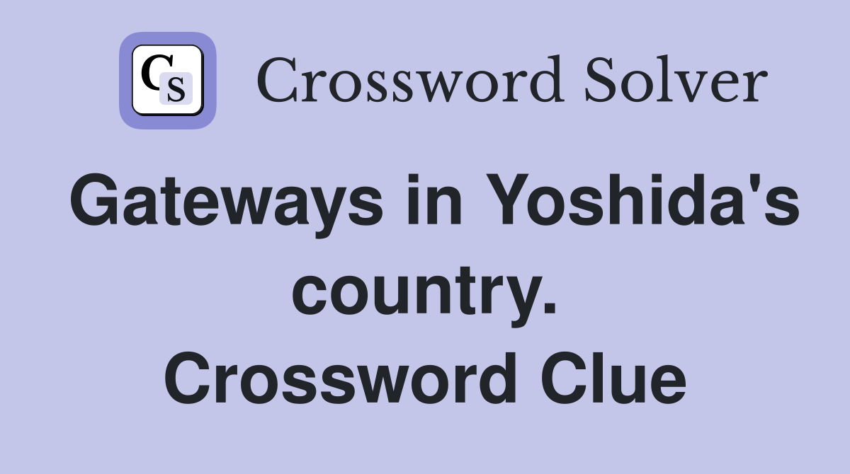 Gateways in Yoshida's country. Crossword Clue