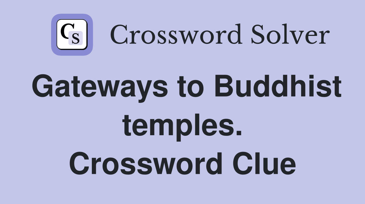 Gateways to Buddhist temples. Crossword Clue