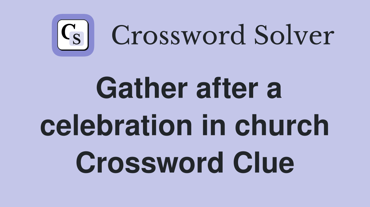 Gather after a celebration in church Crossword Clue