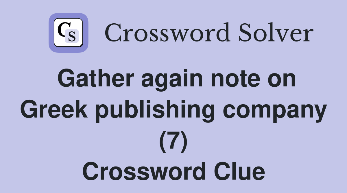 Gather again note on Greek publishing company (7) Crossword Clue