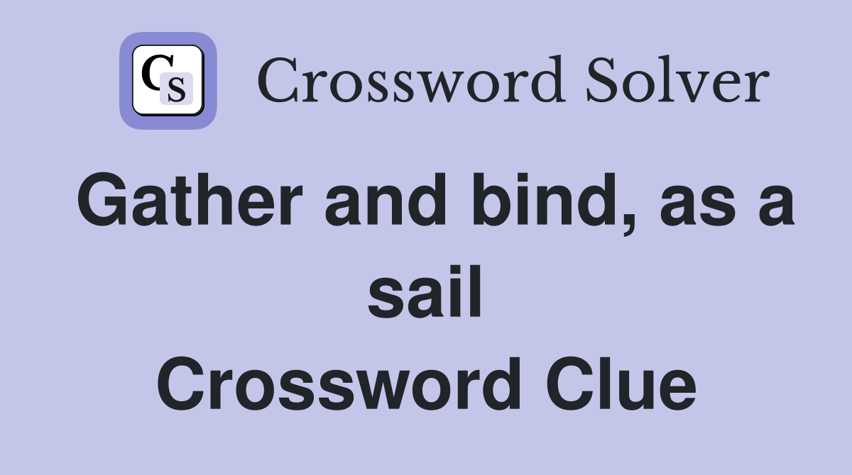 Gather and bind, as a sail Crossword Clue