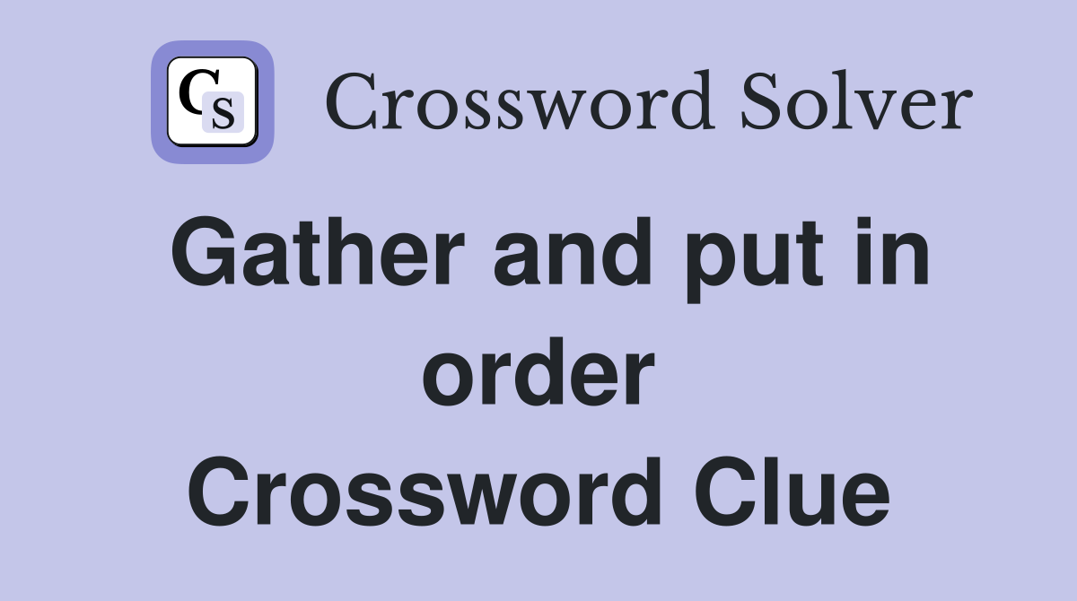Gather and put in order Crossword Clue