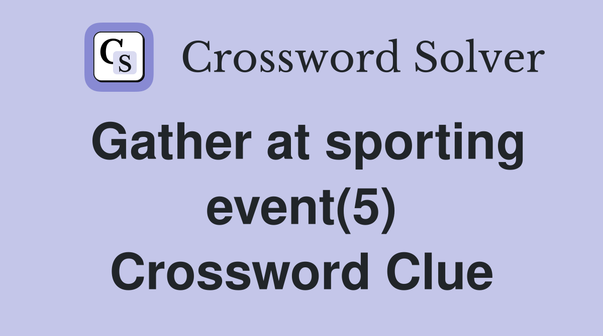 Gather at sporting event(5) Crossword Clue