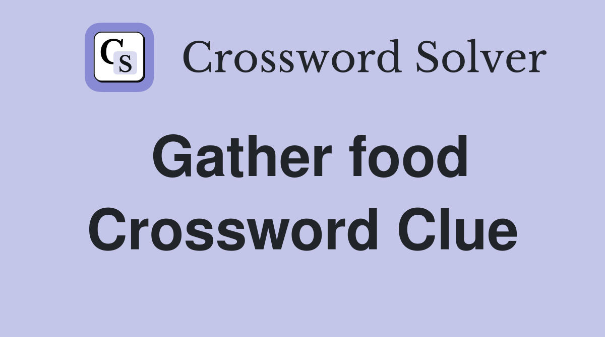 Gather food Crossword Clue