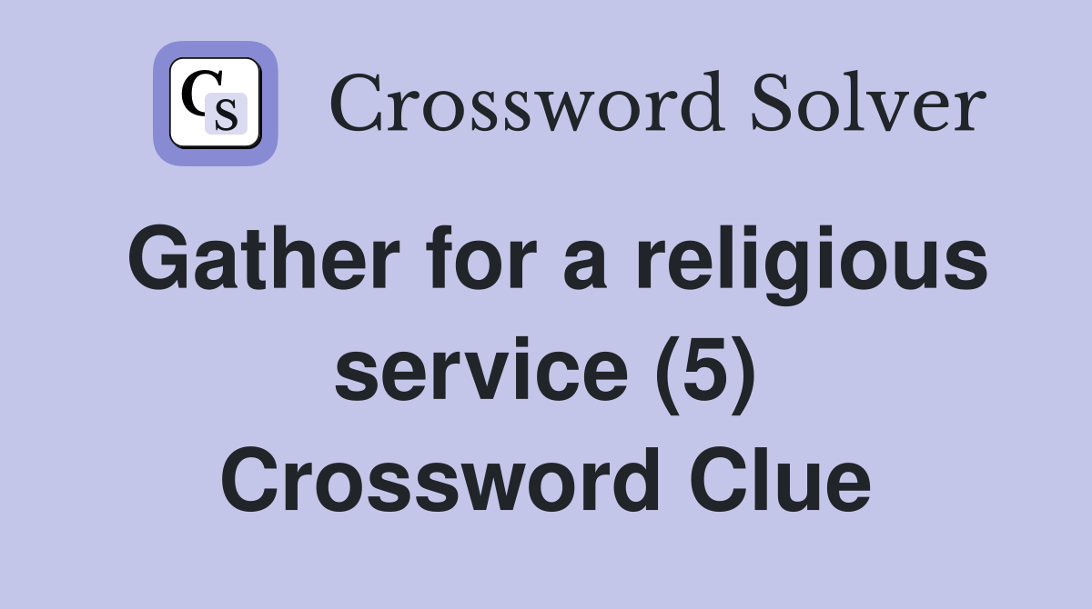 Gather for a religious service (5) Crossword Clue