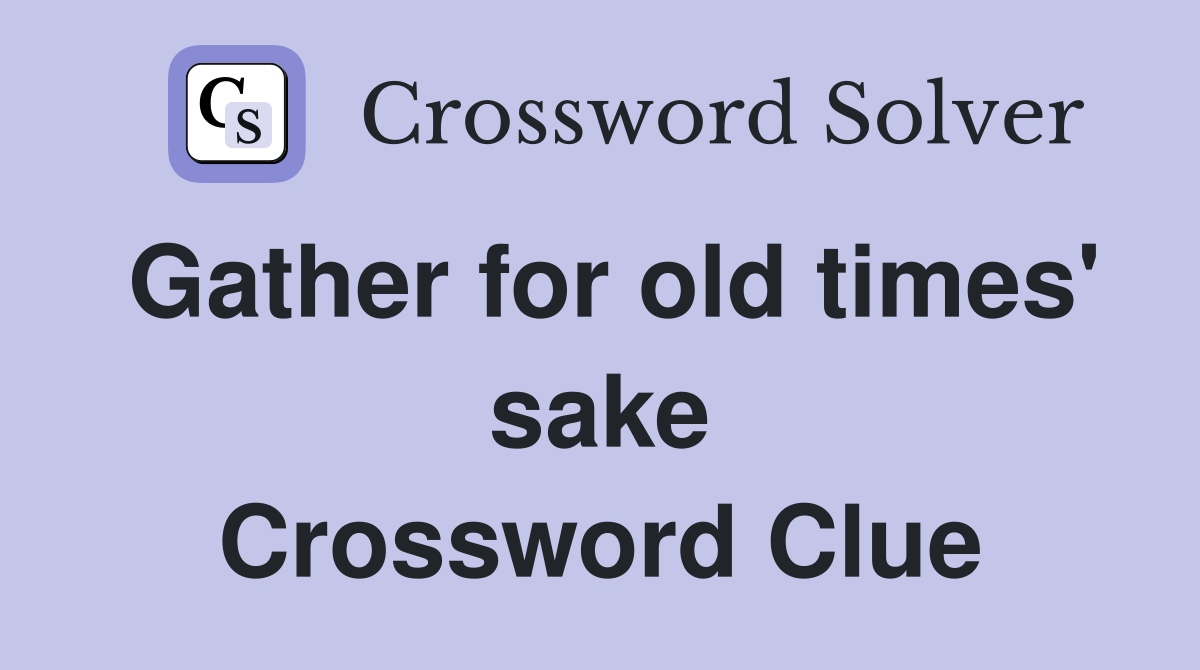 Gather for old times' sake Crossword Clue