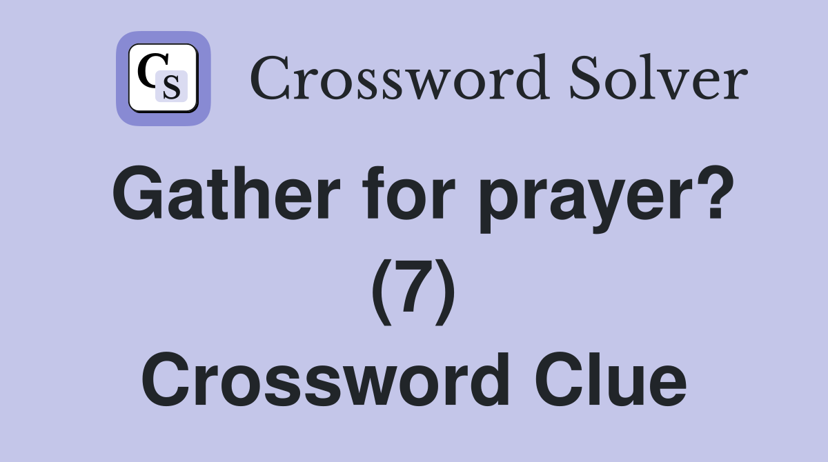Gather for prayer? (7) Crossword Clue