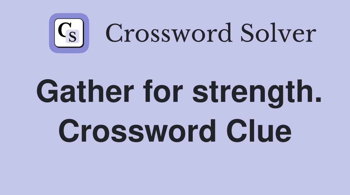 Gather for strength. Crossword Clue
