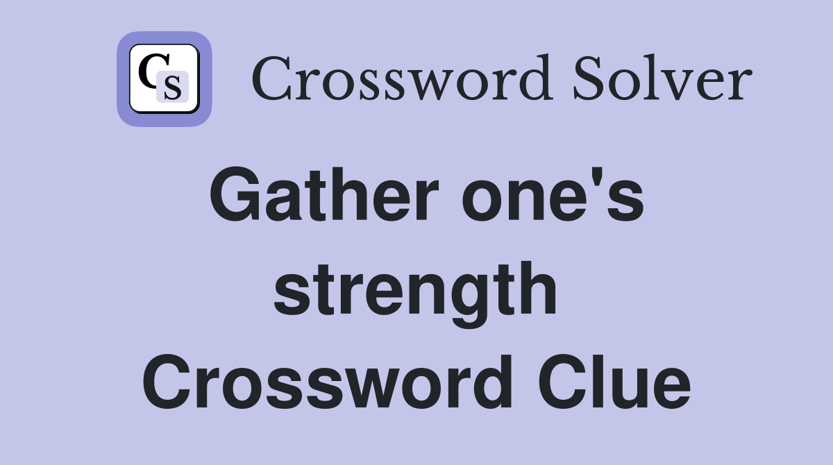 Gather one's strength Crossword Clue