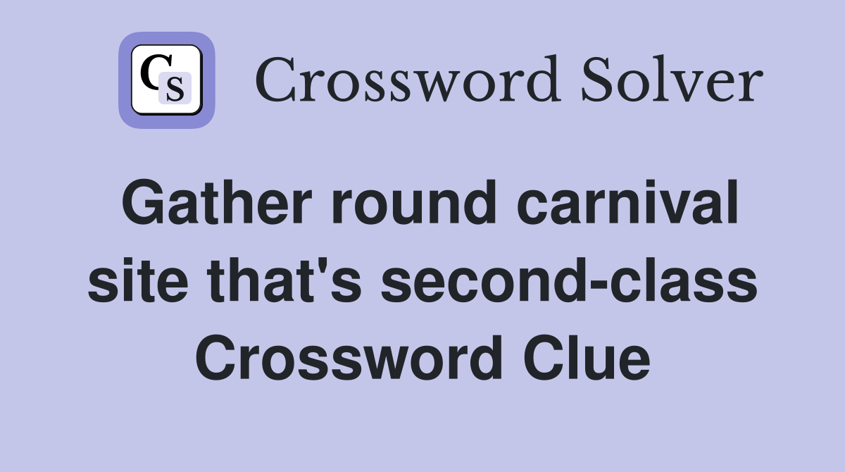 Gather round carnival site that's second-class Crossword Clue