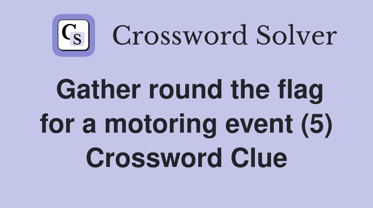 Gather round the flag for a motoring event (5) Crossword Clue