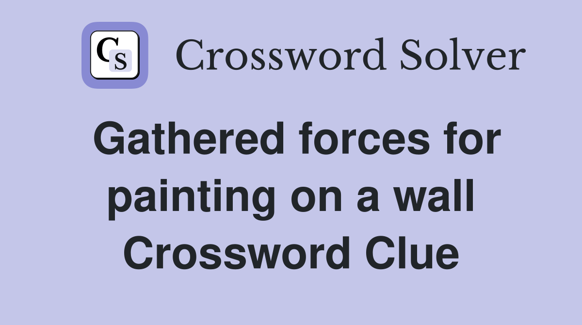 Gathered forces for painting on a wall Crossword Clue
