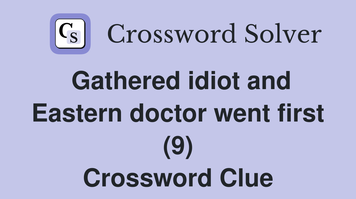 Gathered idiot and Eastern doctor went first (9) Crossword Clue