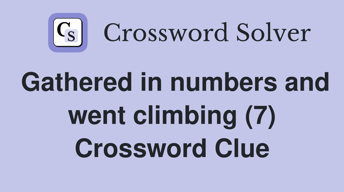 Gathered in numbers and went climbing (7) Crossword Clue