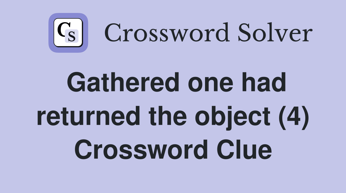 Gathered one had returned the object (4) Crossword Clue