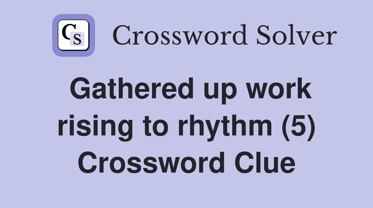 Gathered up work rising to rhythm (5) Crossword Clue