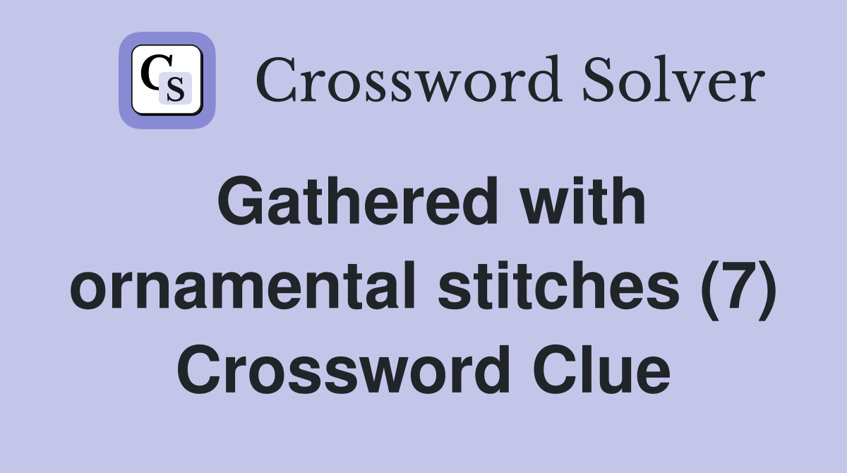 Gathered with ornamental stitches (7) Crossword Clue