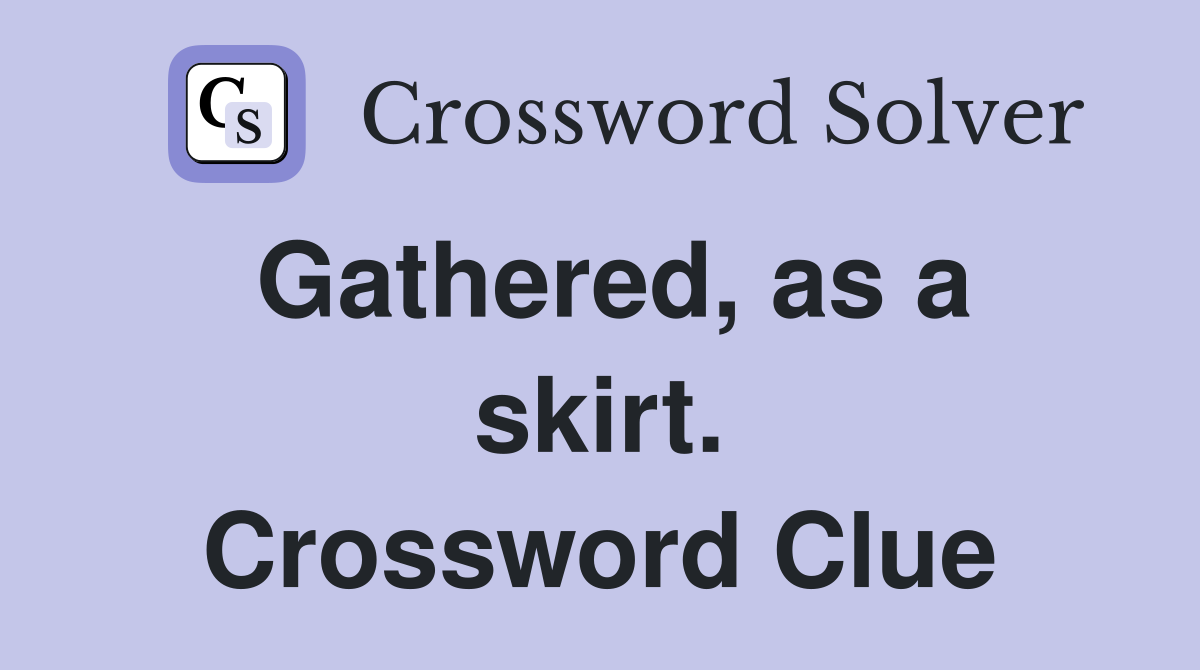 Gathered, as a skirt. Crossword Clue