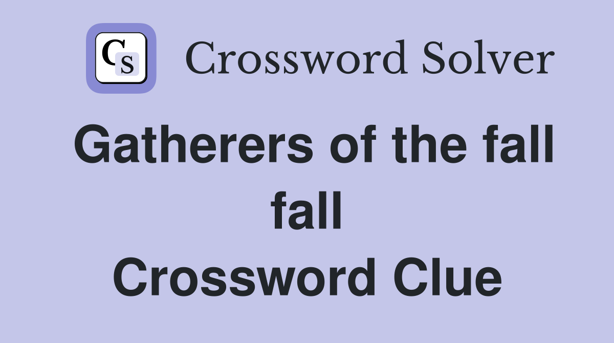 Gatherers of the fall fall Crossword Clue