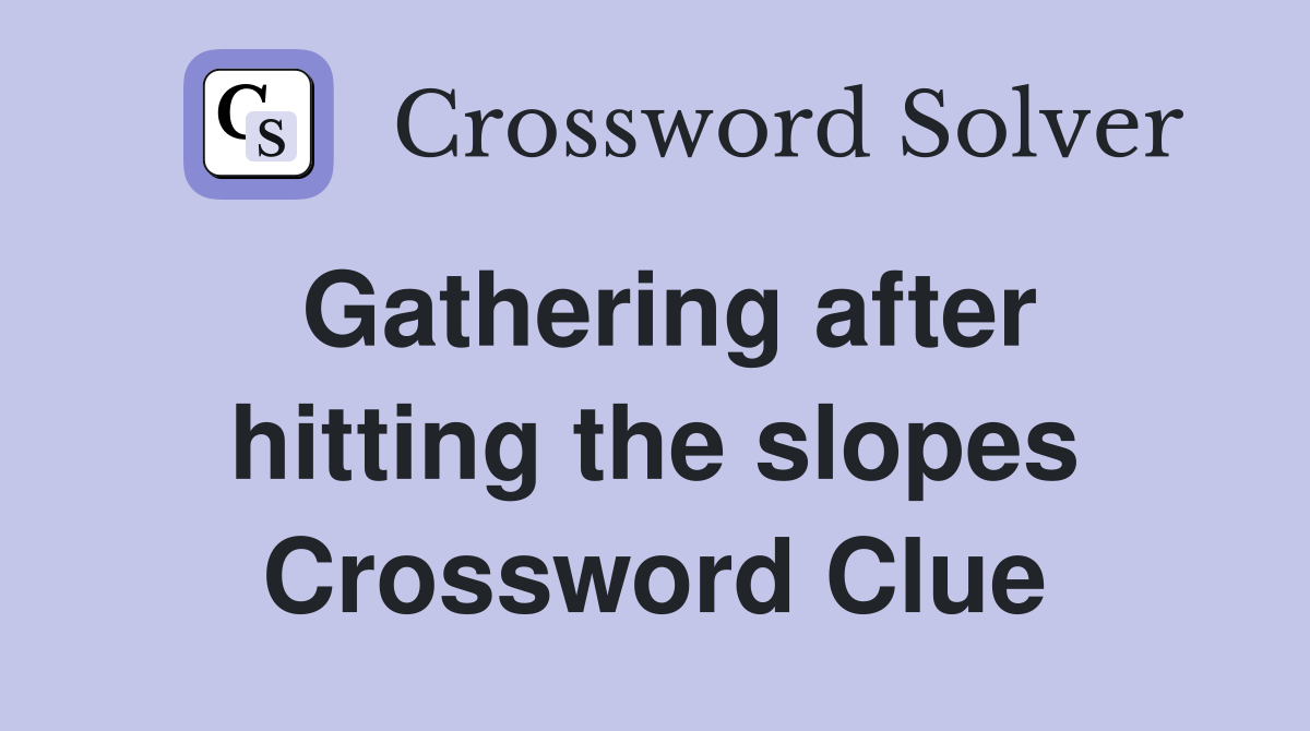 Gathering after hitting the slopes Crossword Clue