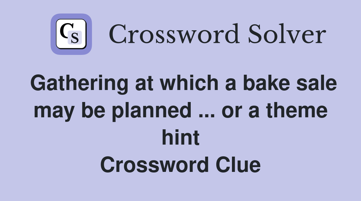 Gathering at which a bake sale may be planned ... or a theme hint Crossword Clue
