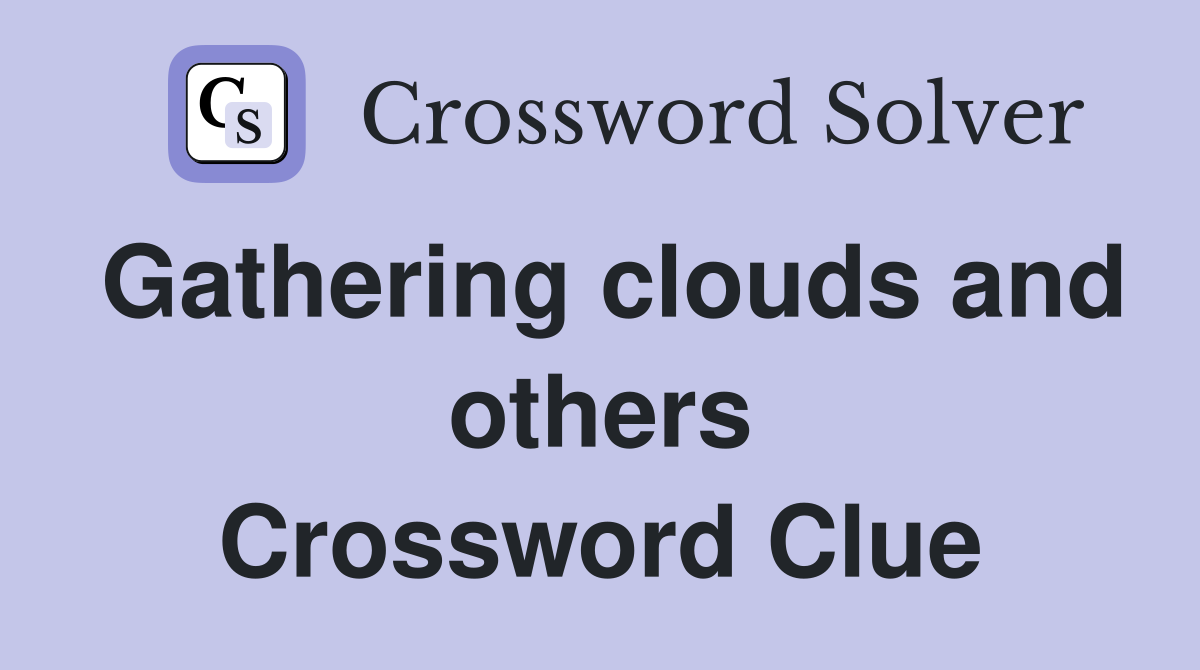 Gathering clouds and others Crossword Clue