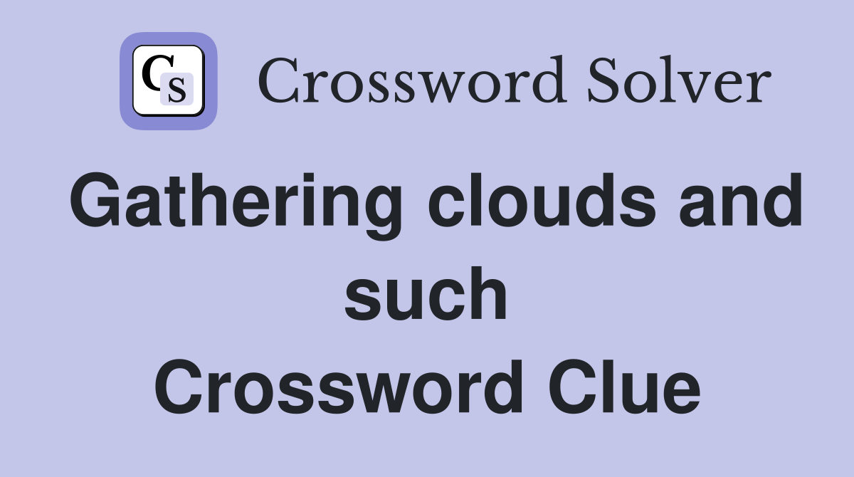 Gathering clouds and such Crossword Clue