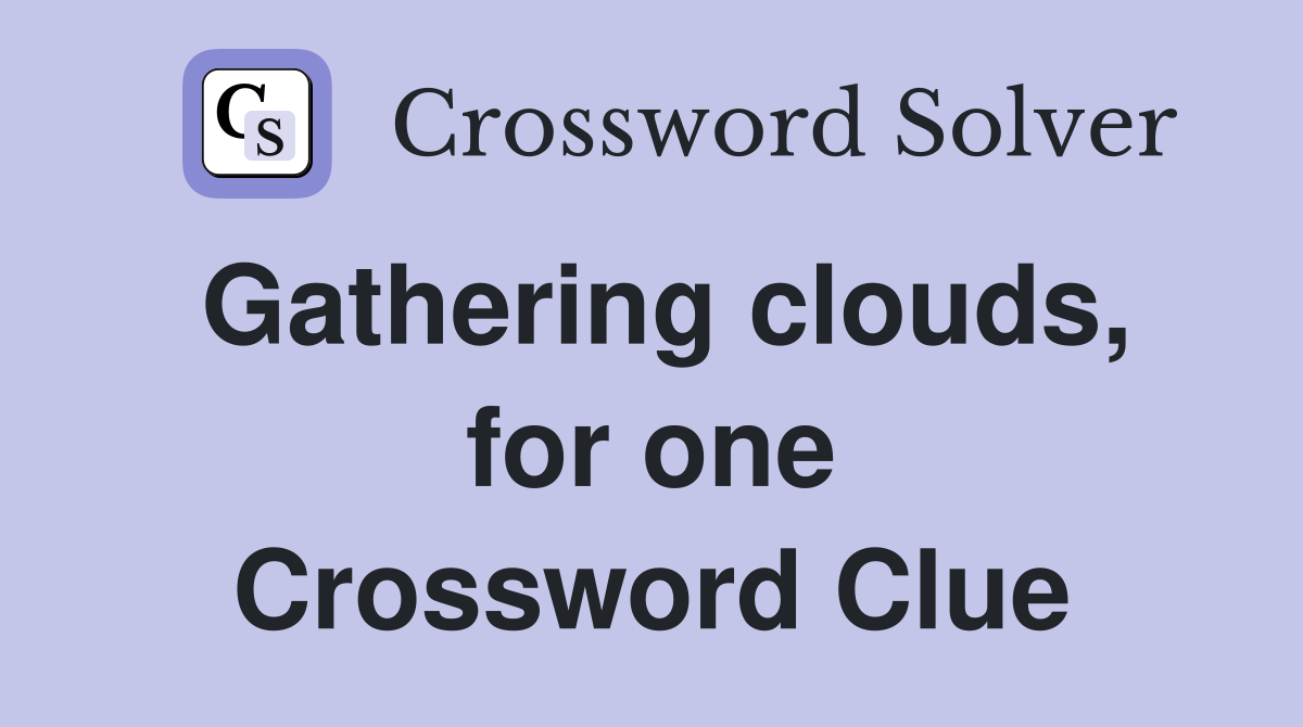Gathering clouds, for one Crossword Clue