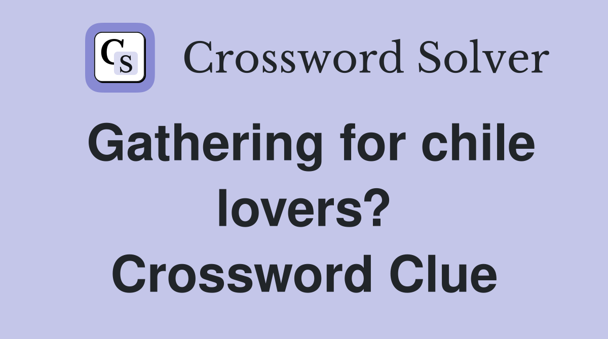 Gathering for chile lovers? Crossword Clue