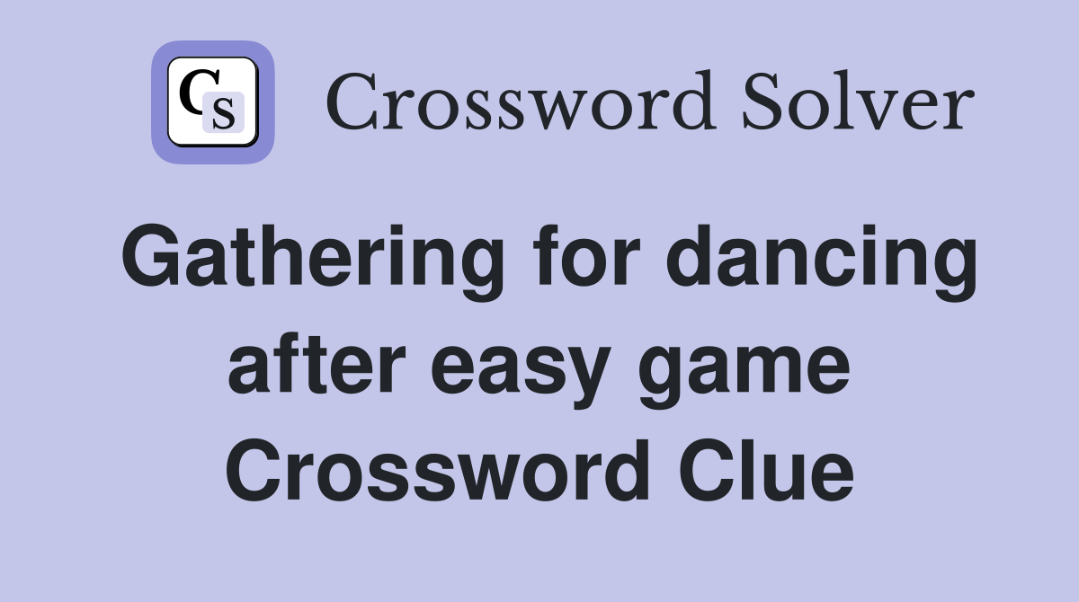 Gathering for dancing after easy game Crossword Clue