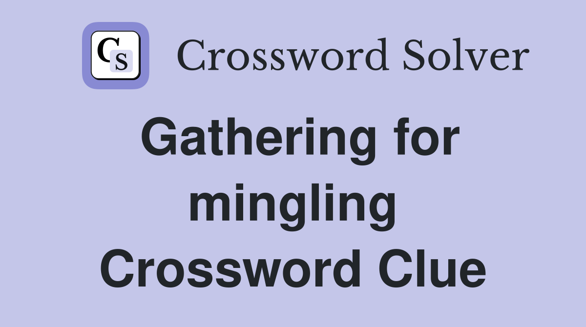 Gathering for mingling Crossword Clue
