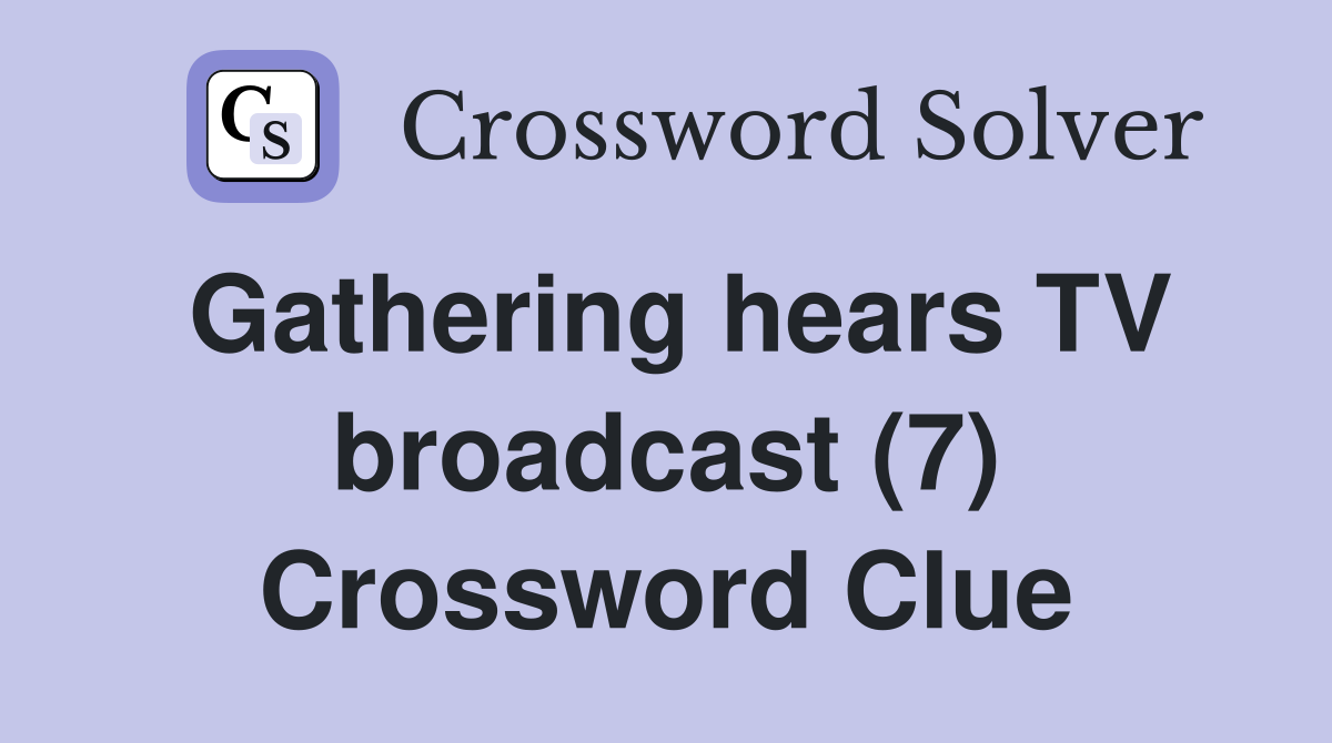 Gathering hears TV broadcast (7) Crossword Clue
