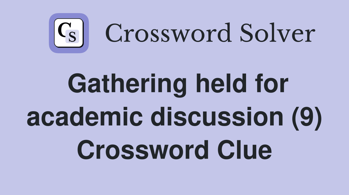 Gathering held for academic discussion (9) Crossword Clue