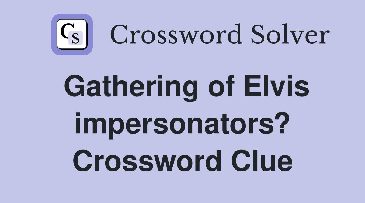 Gathering of Elvis impersonators? Crossword Clue