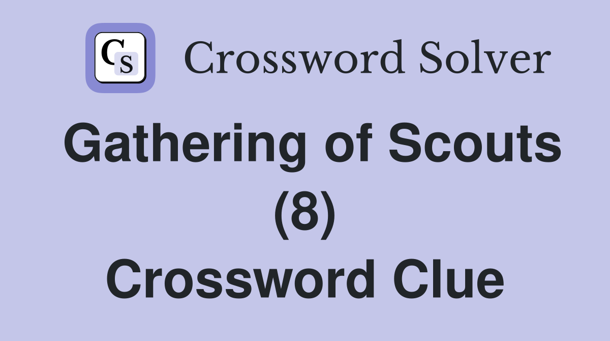 Gathering of Scouts (8) Crossword Clue