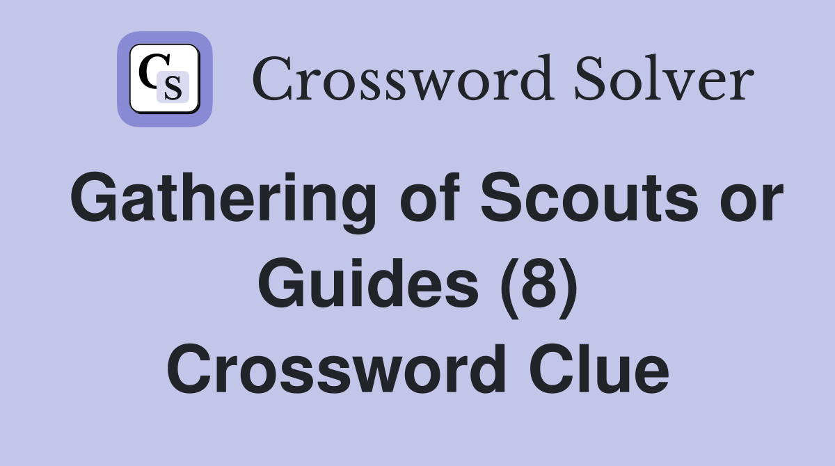 Gathering of Scouts or Guides (8) Crossword Clue
