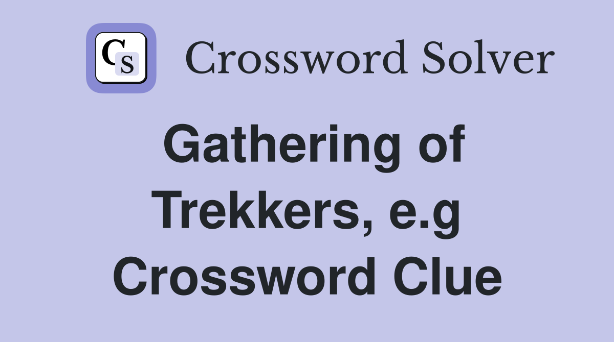 Gathering of Trekkers, e.g Crossword Clue