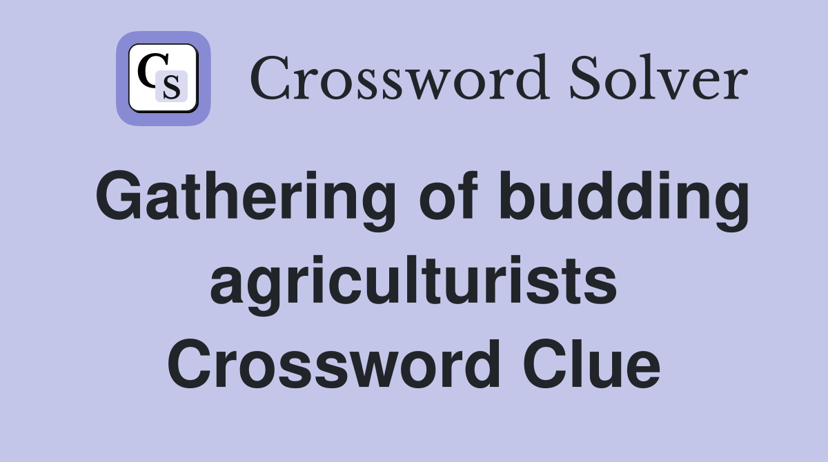 Gathering of budding agriculturists Crossword Clue